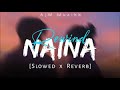 Naina slowedreverb arijit singh   lofi chillout   ajm muzikk 2