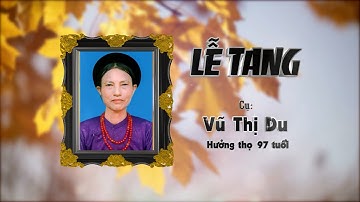 Lễ Tang Cụ Vũ Thị Du Hưởng Thọ 97 Tuổi