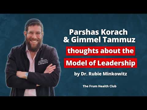 Parshas Korach & Gimmel Tammuz thoughts about the Model of Leadership