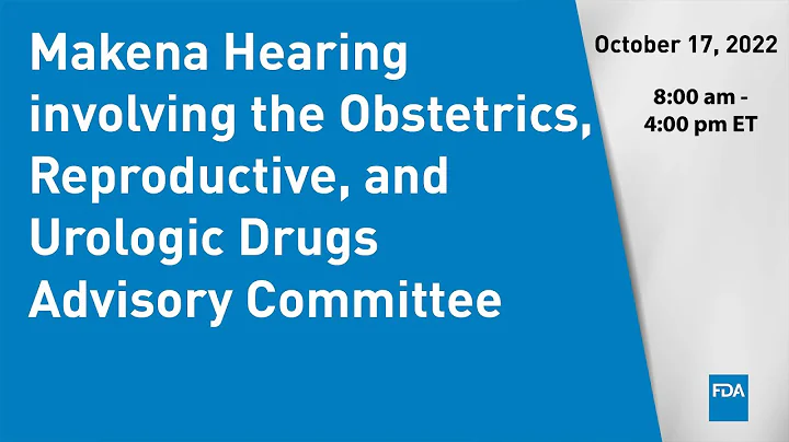 Makena Hearing involving the Obstetrics, Reproductive, and Urologic Drugs Advisory Committee - Day 1 - DayDayNews