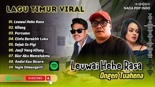 LEUWAI HEHE RASA - Ongen Tuahena | HILANG - Justy Aldrin ft Wizz Baker | LAGU TIMUR VIRAL TERBARU