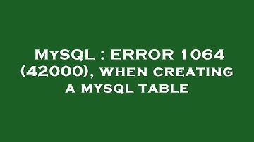 MySQL : ERROR 1064 (42000), when creating a mysql table