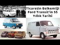 Ford Transit Nasıl Dünya Ticaretinin Belkemiği Oldu? / Transit Custom, Conncet