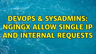 DevOps & SysAdmins: ngingx allow single IP AND internal requests (2 Solutions!!) Net Worth