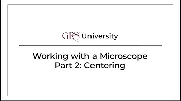 Working with a  Microscope. Part 2.  Centering