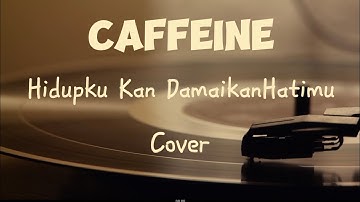 Hidupku Kan Damaikan Hatimu - Caffeine (Video klip &Lirik)