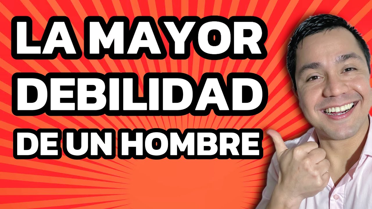 La DEBILIDAD de un hombre es una MUJER que...