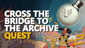 Cross the Bridge to the Archive The Outer Worlds 2