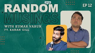 Random Musings Season 2 | Episode 12 ft. Kanan Gill