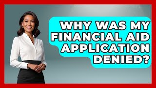 Why Was My Financial Aid Application Denied | The Student Loan Pros News