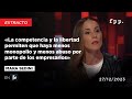 La competencia y libertad permiten menos monopolio y menos abuso por parte de los empresarios