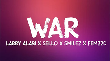 Larry Alabi x Sello x Smilez x Femz20 - War (Lyrics)
