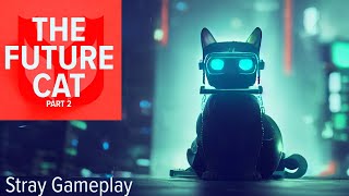 The Future Life of a Cat - Part 2 Stray Game Play by Fryhorn 849 views 1 year ago 22 minutes