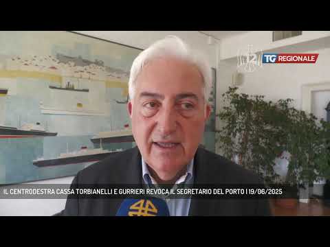 IL CENTRODESTRA CASSA TORBIANELLI E GURRIERI REVOCA IL SEGRETARIO DEL PORTO | 19/06/2025