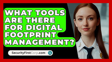 What Tools Are There For Digital Footprint Management? - SecurityFirstCorp.com