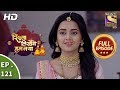 Rishta Likhenge Hum Naya - Ep 121 - Full Episode - 24th April, 2018