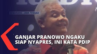 PDIP Tanggapi Pernyataan Ganjar Pranowo Ngaku Siap Nyapres di Pemilu 2024