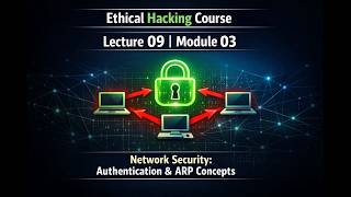 Ethical Hacking Lecture 09 | Module 03 | Network Security: Authentication &amp; ARP Concepts
