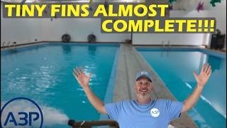 Tiny Fins Almost Complete!!!