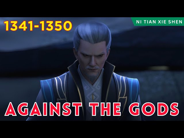 ❄️AGAINST THE GODS 1341 - 1350🔥 Alur Cerita Donghua Ni Tian Xie Shen versi Novel Bahasa Indonesia class=