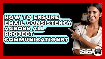 How To Ensure Email Consistency Across All Project Communications? - TheEmailToolbox.com