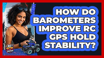 How Do Barometers Improve RC GPS Hold Stability? - RC Toy Central