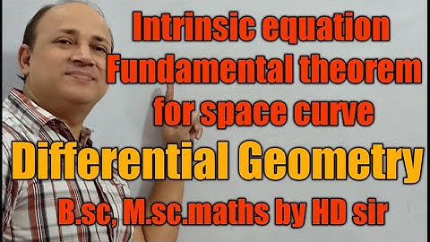 intrinsic equation  fundamental theorem for space curve  differential geometry Bsc Msc maths  Hd sir