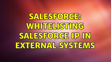 Salesforce: Whitelisting Salesforce IP In External Systems