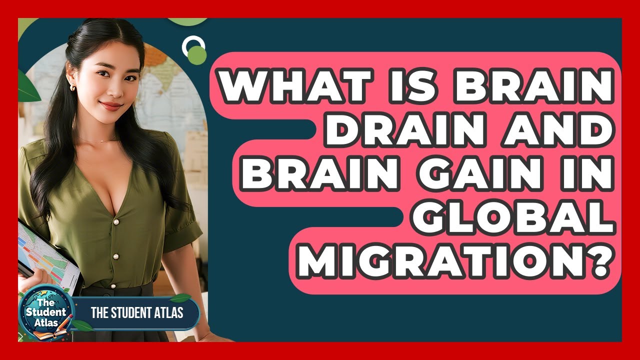 What Is Brain Drain And Brain Gain In Global Migration? - The Student Atlas