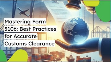 Mastering Form 5106: Best Practices for Accurate Customs Clearance