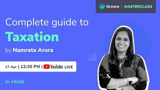 Complete Guide to Taxation | Namrata Arora | Groww Masterclass