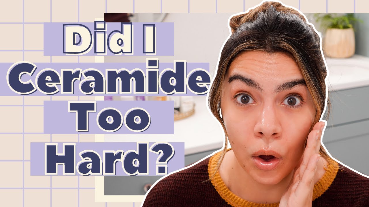 Did I Ceramide Too Hard?!