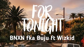 BNXN fka Buju ft Wizkid - For tonight (lyrics video)