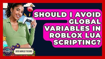 Should I Avoid Global Variables In Roblox Lua Scripting? - Open World Tycoons