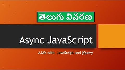 02 AJAX with JavaScript and jQuery - JavaScript in Telugu - జావాస్క్రిప్ట్ తెలుగులొ