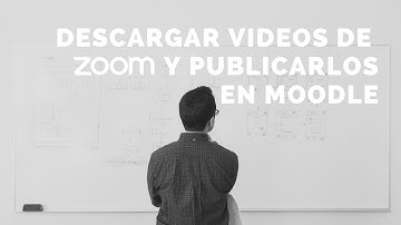 Cómo descargar videos de Zoom y publicarlos en Moodle