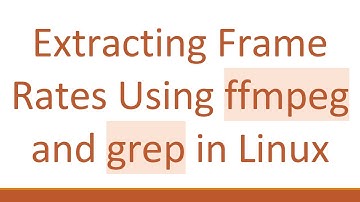 Extracting Frame Rates Using ffmpeg and grep in Linux