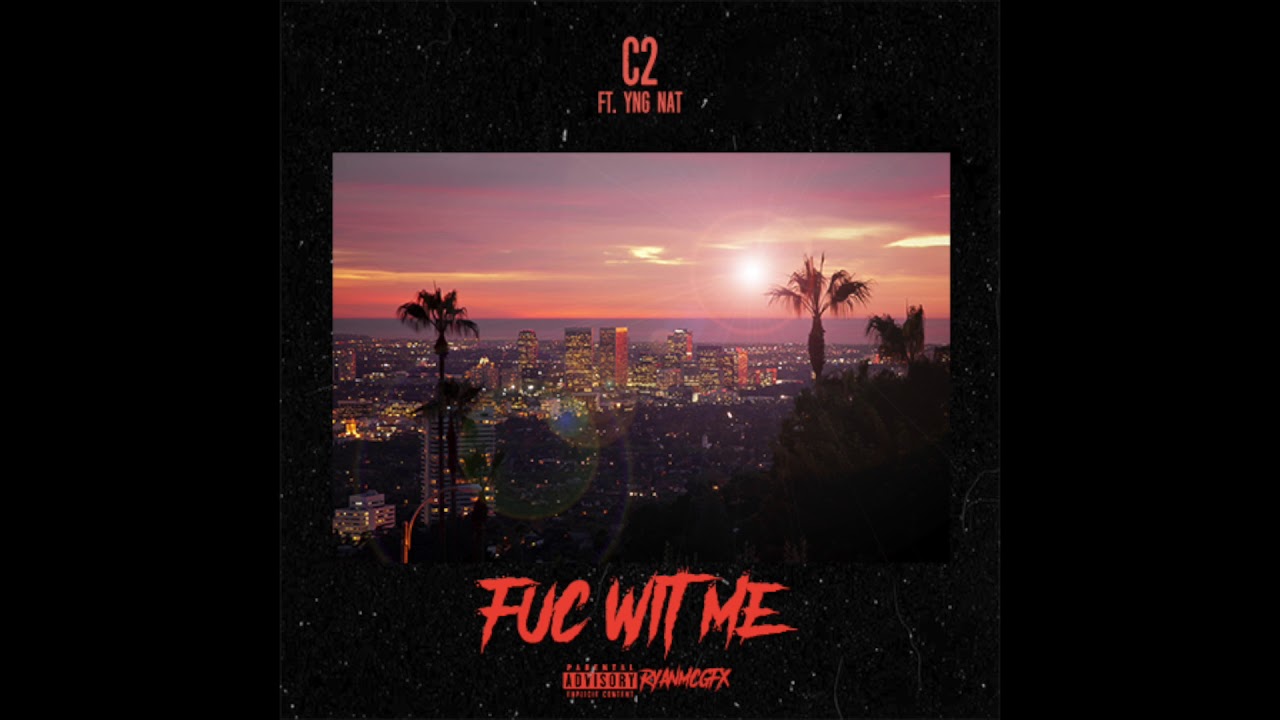 C2100 - Fuc Wit Me (feat. YngNat) [Prod by J. Light]