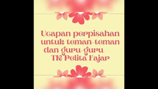 Ucapan Perpisahan Untuk Teman-teman dan Guru-guru TK Pelita Fajar (Wisuda TK PF Angkatan XIII) Ucapan Perpisahan Untuk Teman-teman dan Guru-guru TK Pelita Fajar (Wisuda TK PF Angkatan XIII)