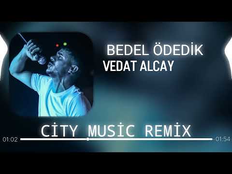 Vedat Alçay - Bedel Ödedik ( City Music Remix )