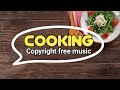 cooking copyright free music | Cooking Background Music For Food Recipe Videos No Copyright