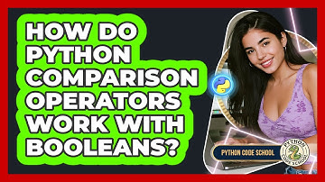 How Do Python Comparison Operators Work With Booleans? - Python Code School
