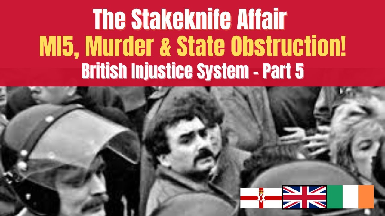 The Stakeknife Affair: MI5, Murder & State Obstruction! - British Injustice System,  Part 5