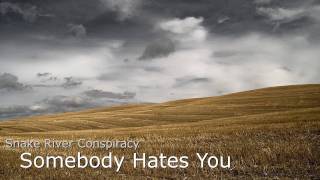 Watch Snake River Conspiracy Somebody Hates You video