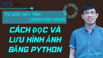 Thị giác máy tính 03. Cách đọc và lưu hình ảnh bằng Python