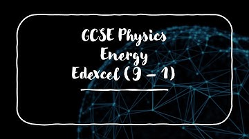GCSE Physics Energy (Edexcel 9-1)