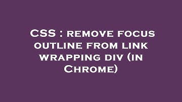 CSS : remove focus outline from link wrapping div (in Chrome)