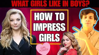 How To Impress Girlswhats Girls Like In Boyshow To Attract Girls&Women Tips
