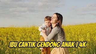 Ibu Cantik Gendong Anak 4K
