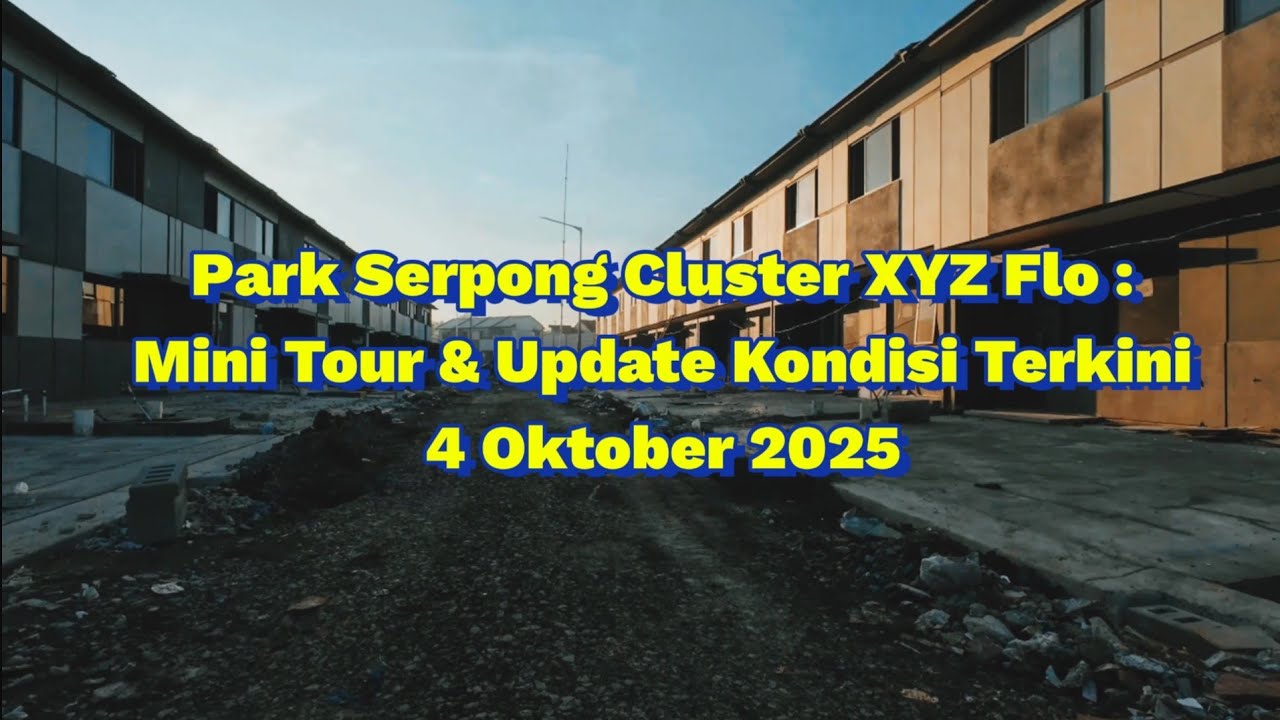 Park Serpong Cluster XYZ Flo: Mini Tour & Update Kondisi Terkini 4 Oktober 2025